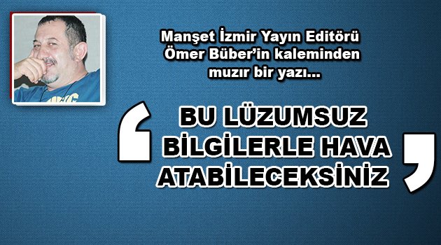 Bu lüzumsuz bilgilerle hava atabileceksiniz