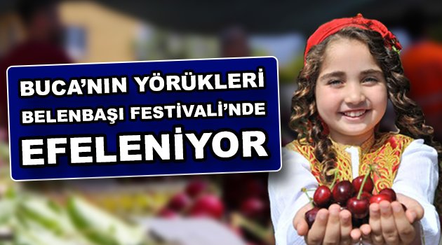 Buca’nın Yörükleri Belenbaşı Festivali’nde Efeleniyor
