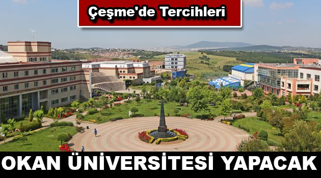Çeşme’de Tercihleri Okan Üniversitesi Yapacak
