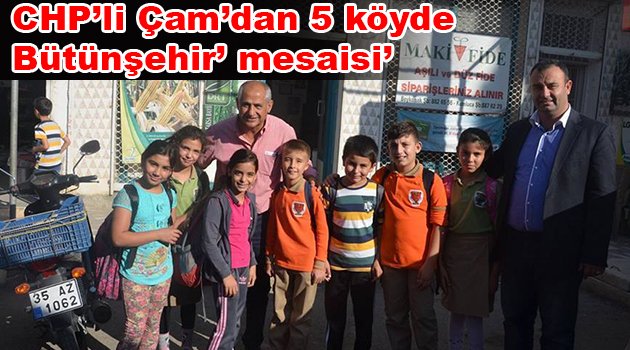 CHP’li Çam’dan 5 köyde ‘Bütünşehir’ mesaisi