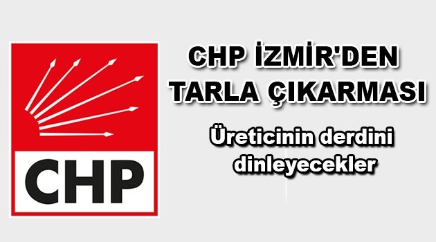 CHP tarlaya giriyor
