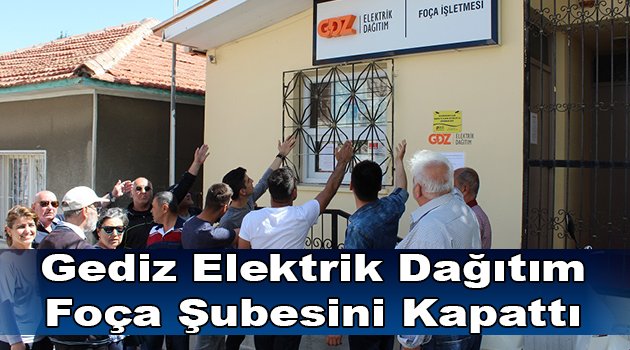Gediz Elektrik Dağıtım, Foça Şubesini Kapattı.