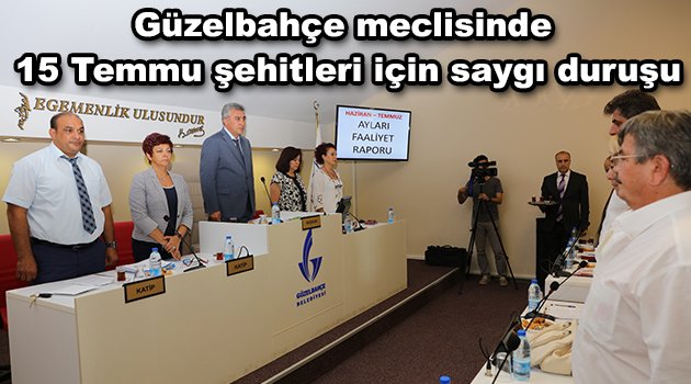 Güzelbahçe meclisinde 15 Temmuz şehitleri için saygı duruşu