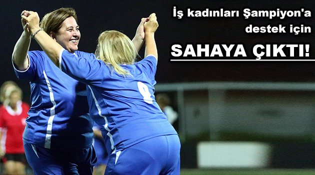 İzmir’in kadınları Şampiyon’a destek için sahaya çıktı