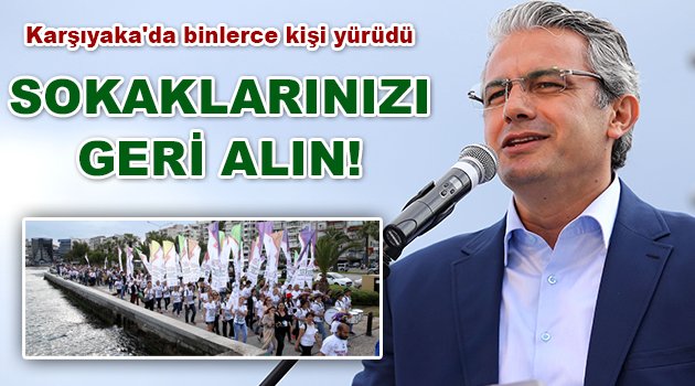 Karşıyaka’da “sokaklarınızı geri alın” yürüyüşü