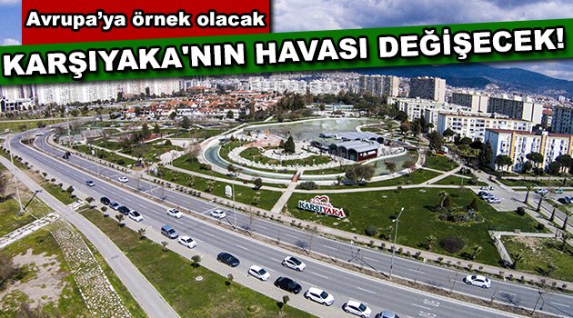 Karşıyaka’nın havası değişecek!