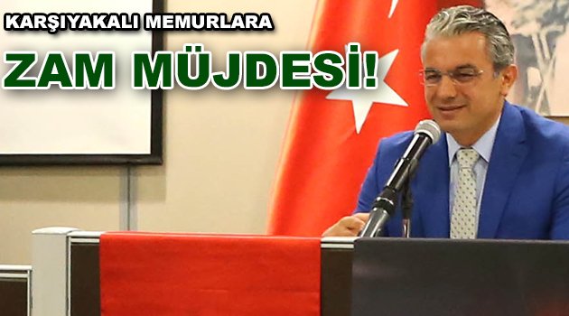 Karşıyakalı memurlara zam müjdesi