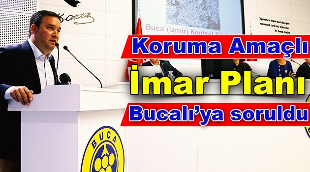 Koruma Amaçlı İmar Planı Bucalı’ya soruldu