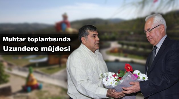 Muhtar toplantısında Uzundere müjdesi
