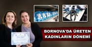 Bornova’da üreten kadınların dönemi