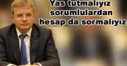 Yas tutmalıyız sorumlulardan hesap da sormalıyız