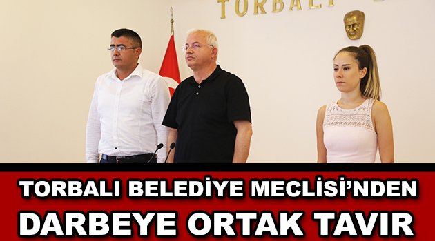 TORBALI BELEDİYE MECLİSİ’NDEN DARBEYE ORTAK TAVIR