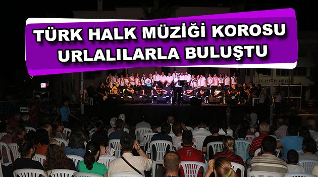 Türk halk müziği korosu Urlalılarla buluştu