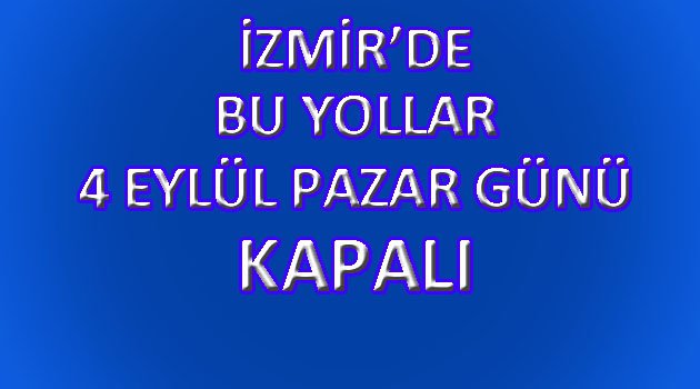 YOLLAR TRAFİĞE KAPANACAK