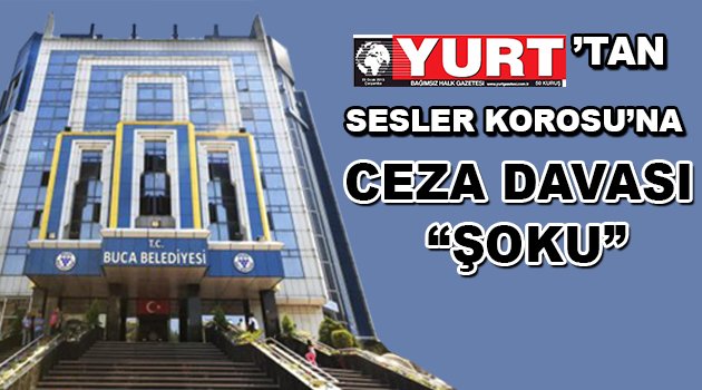 "Yurt'tan sesler korosu'na ceza davası "şoku"